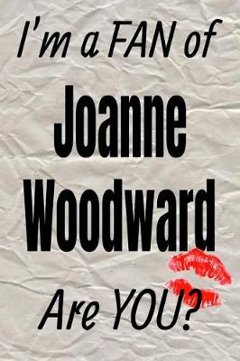 Book cover for I'm a Fan of Joanne Woodward Are You? Creative Writing Lined Journal