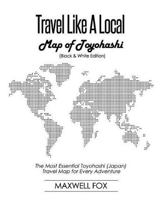 Book cover for Travel Like a Local - Map of Toyohashi (Black and White Edition)