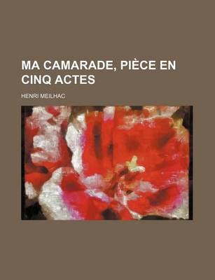 Book cover for Ma Camarade, Piece En Cinq Actes