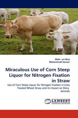 Cover of Miraculous Use of Corn Steep Liquor for Nitrogen Fixation in Straw