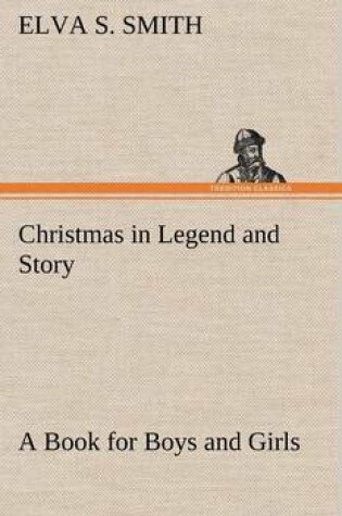 Cover of Christmas in Legend and Story A Book for Boys and Girls