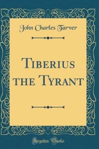 Cover of Tiberius the Tyrant (Classic Reprint)