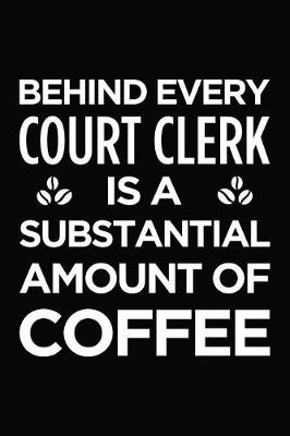 Book cover for Behind every court clerk is a substantial amount of coffee