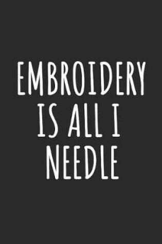 Cover of Embroidery Is All I Needle