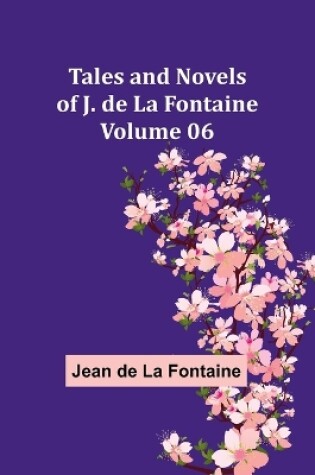 Cover of Tales and Novels of J. de La Fontaine - Volume 06