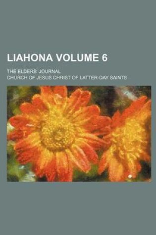 Cover of Liahona Volume 6; The Elders' Journal