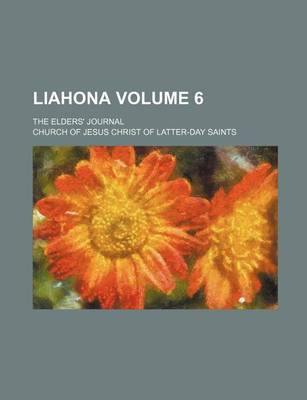 Book cover for Liahona Volume 6; The Elders' Journal