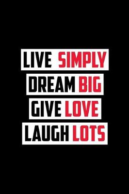 Book cover for Live Simply Dream Big Give Love Laugh Lots