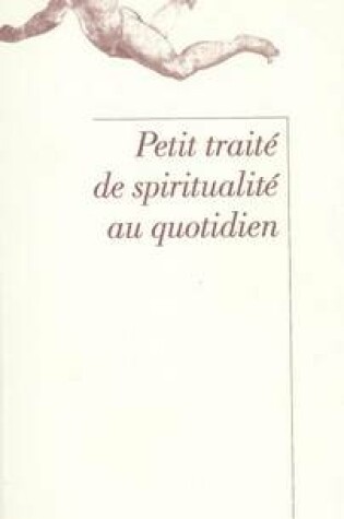 Cover of Petit Traite de Spiritualite Au Quotidien