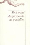 Book cover for Petit Traite de Spiritualite Au Quotidien