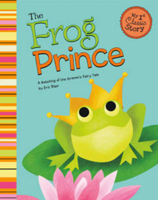 Book cover for Frog Prince: a Retelling of Grimms Fairy Tale (My First Classic Story)