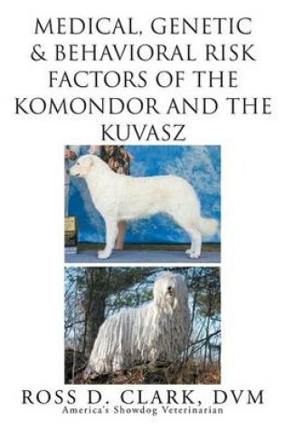 Cover of Medical, Genetic & Behavioral Risk Factors of Kuvaszok and Komondor