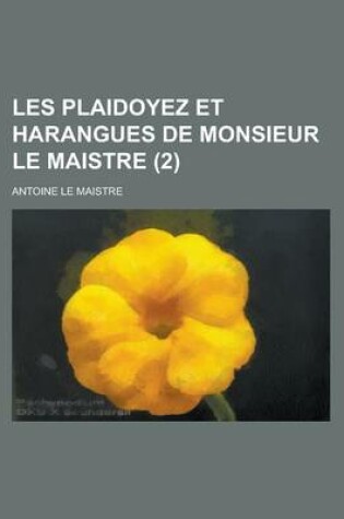 Cover of Les Plaidoyez Et Harangues de Monsieur Le Maistre (2)