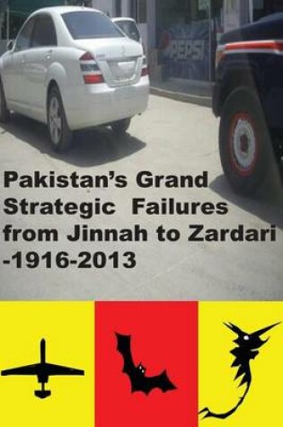 Cover of Pakistans Grand Strategic Failures from Jinnah to Zardari 1916-2013
