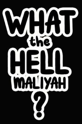 Cover of What the Hell Maliyah?