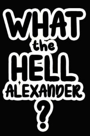 Cover of What the Hell Alexander?