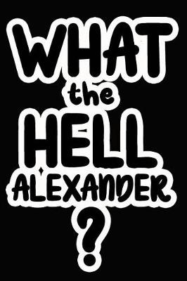Book cover for What the Hell Alexander?