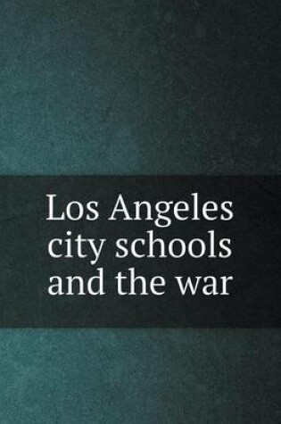 Cover of Los Angeles city schools and the war