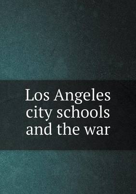 Book cover for Los Angeles city schools and the war