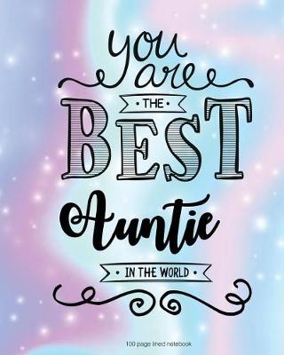 Book cover for You Are The Best Auntie in the World 100 Lined Page