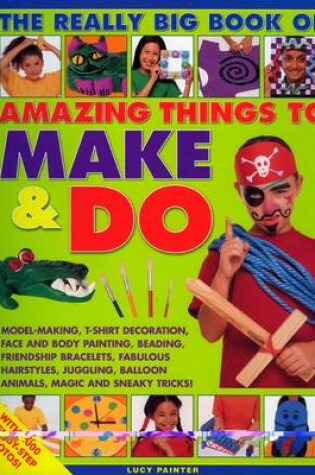 Cover of Really Big Book of Amazing Things to Make and Do