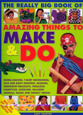 Book cover for Really Big Book of Amazing Things to Make and Do