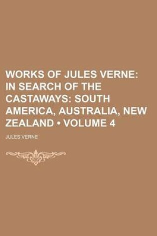 Cover of Works of Jules Verne (Volume 4); In Search of the Castaways South America, Australia, New Zealand