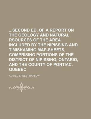 Book cover for Second Ed. of a Report on the Geology and Natural Rsources of the Area Included by the Nipissing and Timiskaming Map-Sheets, Comprising Portions of Th