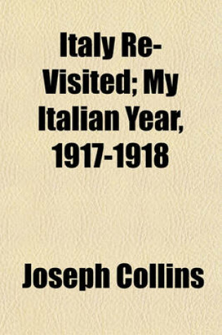 Cover of Italy Re-Visited; My Italian Year, 1917-1918