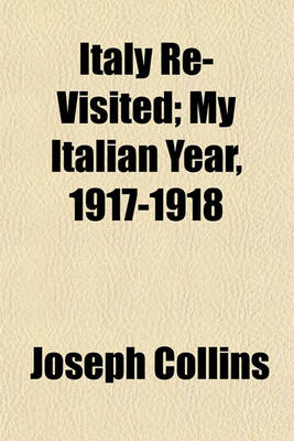 Book cover for Italy Re-Visited; My Italian Year, 1917-1918