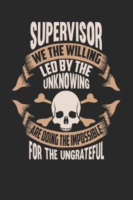 Book cover for Supervisor We the Willing Led by the Unknowing Are Doing the Impossible for the Ungrateful