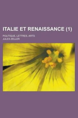 Cover of Italie Et Renaissance (1); Politique, Lettres, Arts