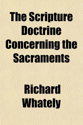 Book cover for The Scripture Doctrine Concerning the Sacraments & the Points Connected Therewith
