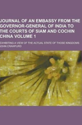 Cover of Journal of an Embassy from the Governor-General of India to the Courts of Siam and Cochin China; Exhibiting a View of the Actual State of Those Kingdo