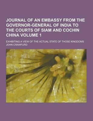 Book cover for Journal of an Embassy from the Governor-General of India to the Courts of Siam and Cochin China; Exhibiting a View of the Actual State of Those Kingdo