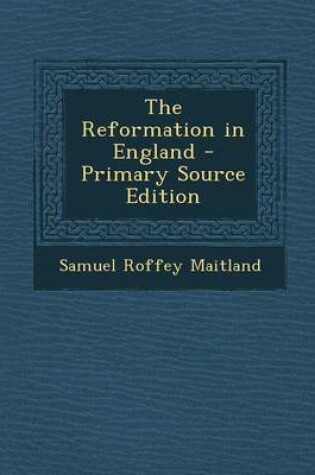 Cover of The Reformation in England - Primary Source Edition