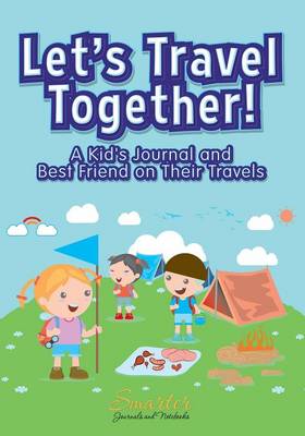 Book cover for Let's Travel Together! a Kid's Journal and Best Friend on Their Travels