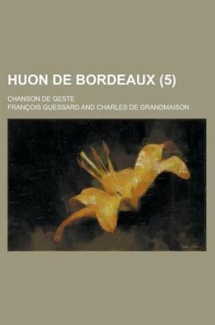 Cover of Huon de Bordeaux; Chanson de Geste (5 )