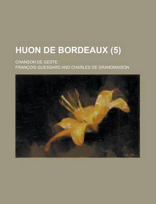 Book cover for Huon de Bordeaux; Chanson de Geste (5 )