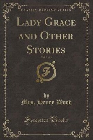 Cover of Lady Grace and Other Stories, Vol. 2 of 3 (Classic Reprint)