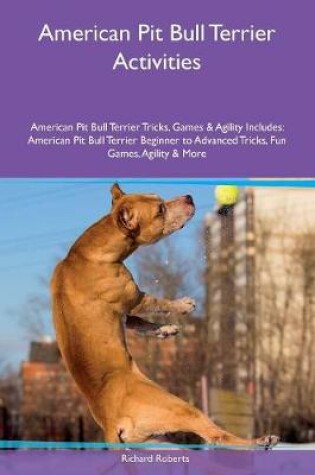 Cover of American Pit Bull Terrier Activities American Pit Bull Terrier Tricks, Games & Agility Includes