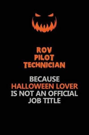 Cover of ROV Pilot Technician Because Halloween Lover Is Not An Official Job Title