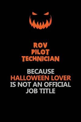 Book cover for ROV Pilot Technician Because Halloween Lover Is Not An Official Job Title