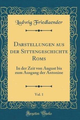 Cover of Darstellungen Aus Der Sittengeschichte Roms, Vol. 1