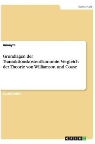 Cover of Grundlagen der Transaktionskostenökonomie. Vergleich der Theorie von Williamson und Coase