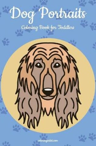 Cover of Dog Portraits Coloring Book for Toddlers