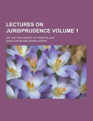 Book cover for Lectures on Jurisprudence; Or, the Philosophy of Positive Law Volume 1