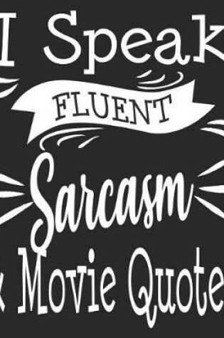 Cover of I Speak Fluent Sarcasm & Movie Quotes