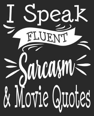 Book cover for I Speak Fluent Sarcasm & Movie Quotes