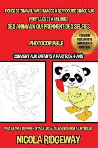 Cover of Fiches de travail avec images à reproduire grâce aux pointillés et à colorier (Des Animaux qui Prennent des Selfies)